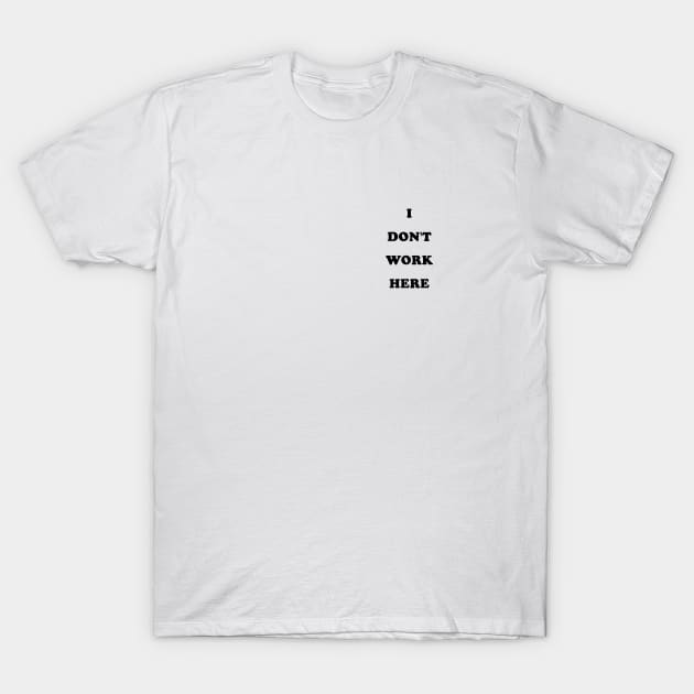 I Don't Work Here Funny Employee T-Shirt by vintageinspired